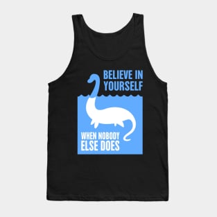 Believe In Yourself When Nobody Does – Loch Ness Monster Tank Top